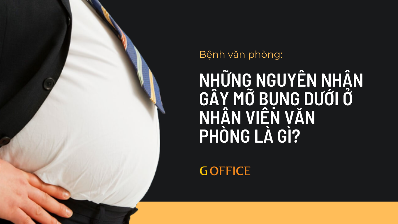 Nguyên nhân gây mỡ bụng dưới ở nhân viên văn phòng là gì? Gợi ý cách giảm mỡ bụng dưới hiệu quả